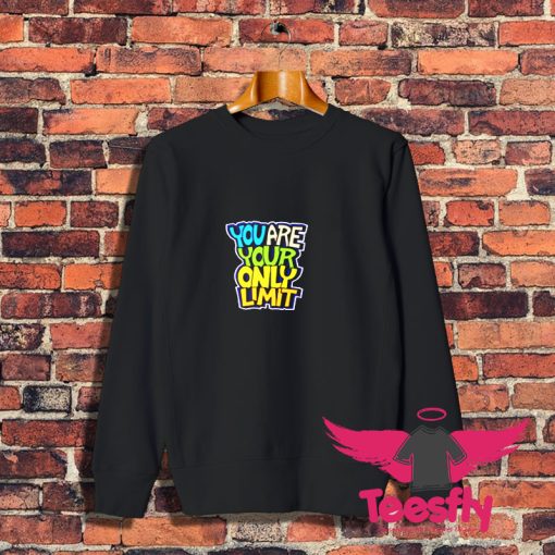 You Are Your Only Limit quote Sweatshirt 1