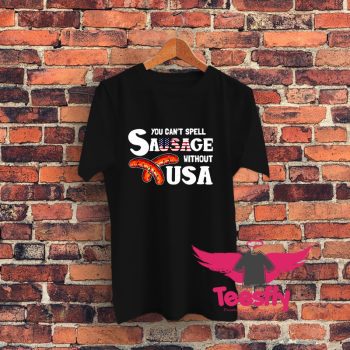 You Cant Spell Sausage Without Usa Graphic T Shirt
