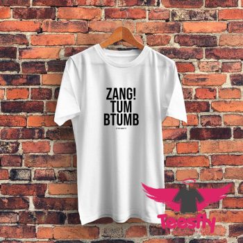 Zang Tum Btumb If You Want It Graphic T Shirt