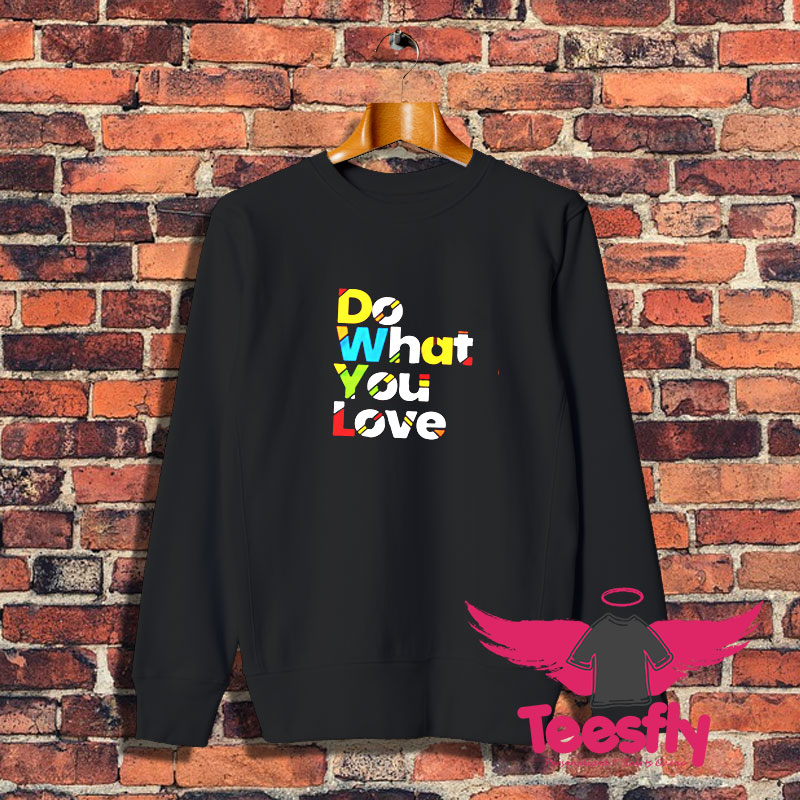 do what you love colorful design Sweatshirt 1