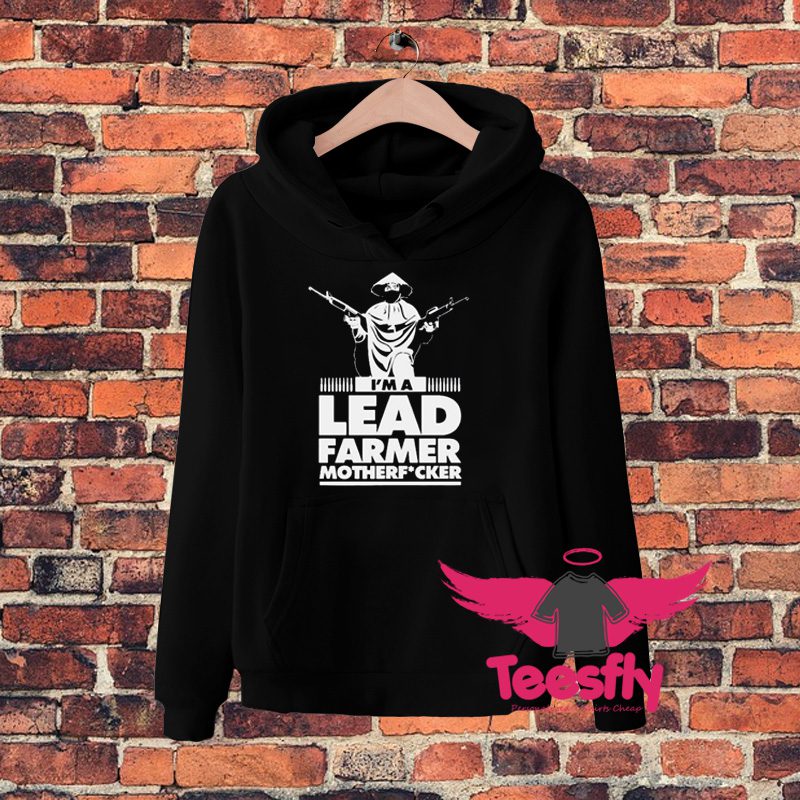 Im A Lead Farmer Mother Fucker Hoodie