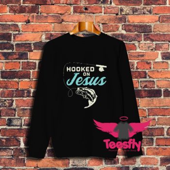 Best Hooked On Jesus Fishing Sweatshirt