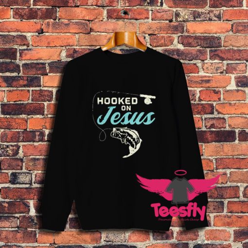 Best Hooked On Jesus Fishing Sweatshirt