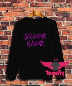 Best Sex Work Is Work Sweatshirt