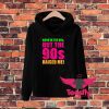 Born In The 80S But 90S Raised Me Hoodie