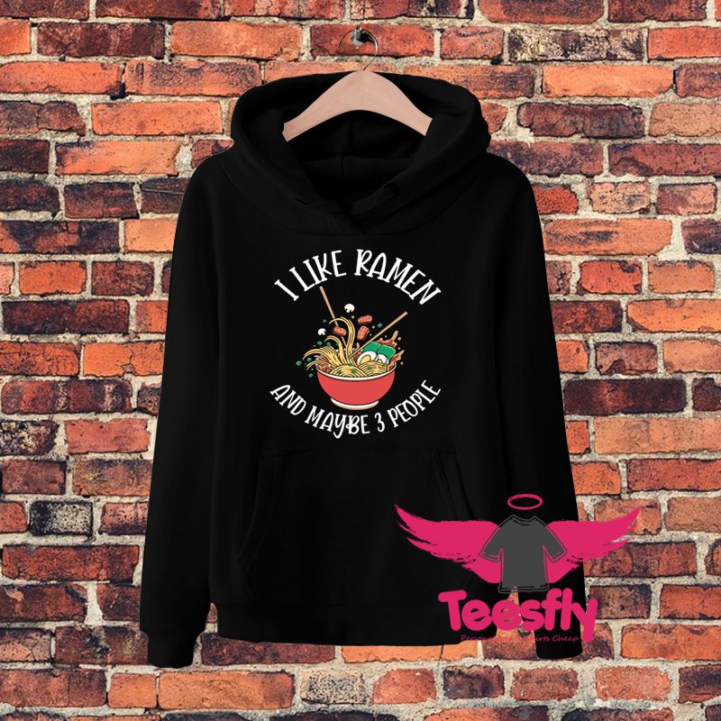 Cheap I Like Ramen And Maybe 3 People Hoodie