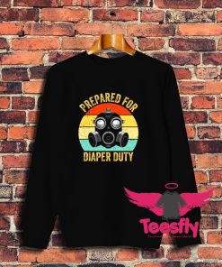 Cool Prepared For Diaper Duty Sweatshirt