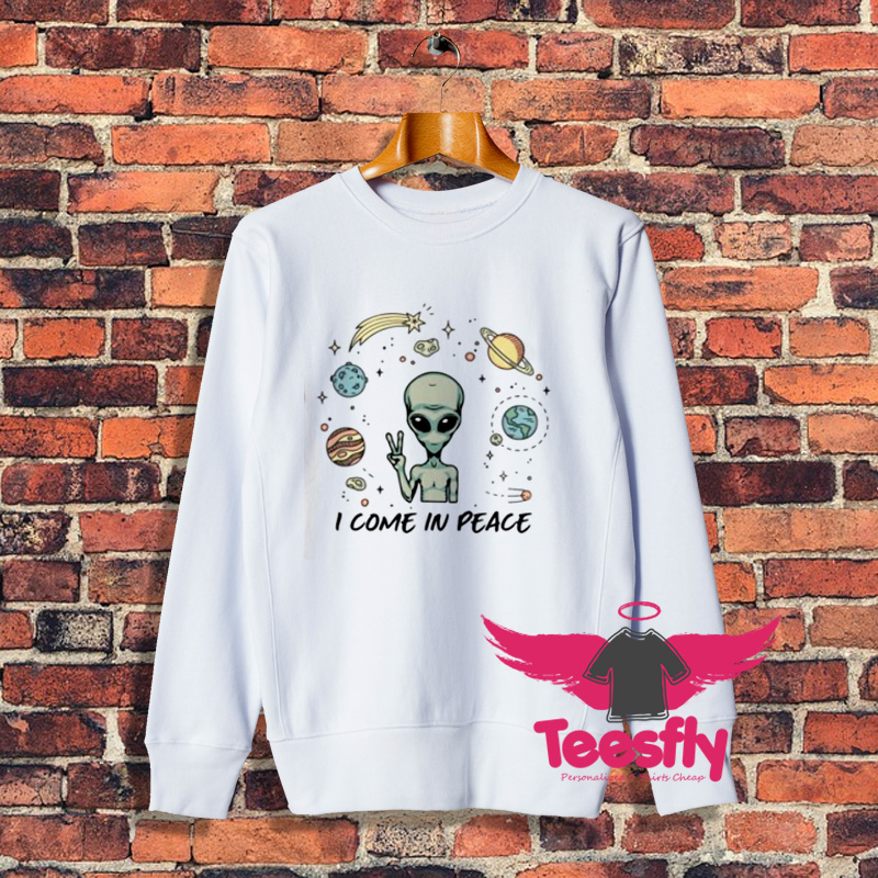Cute Alien I Come In Peace Sweatshirt