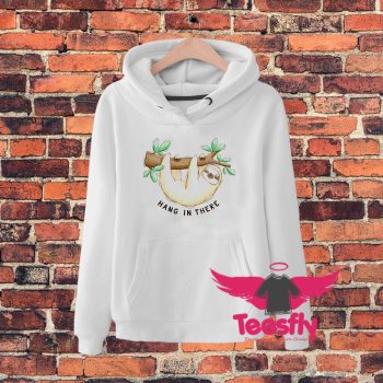 Funny Hang In There Sloth On A Tree Hoodie
