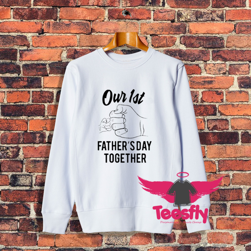 Funny Our First Fathers Day Together Hand Sweatshirt