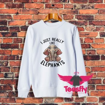 I Just Really Like Elephants Funny Sweatshirt