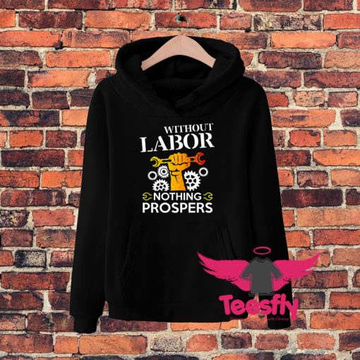 Without Labor Nothing Prospers Hoodie