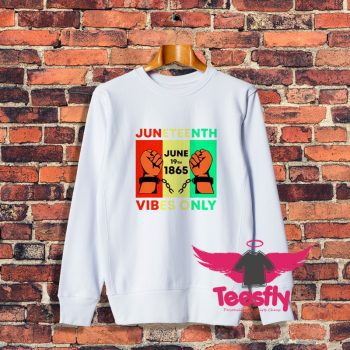 New Juneteenth Vibes Only Sweatshirt