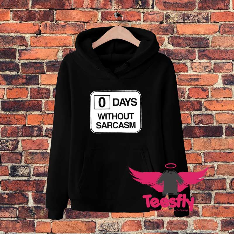 0 Days Without Sarcasm Hoodie