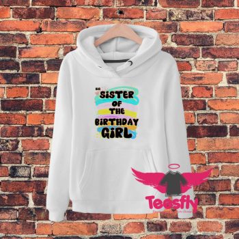 Big Sister Of The Birthday Girl Colorful Hoodie