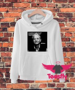 Billy Murray Quote Hoodie