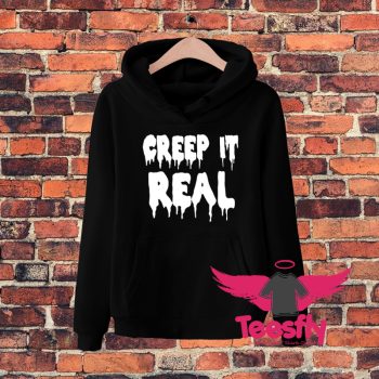 Creep It Real Dripping Quote Hoodie
