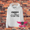 Creepy And Cute Quote Hoodie