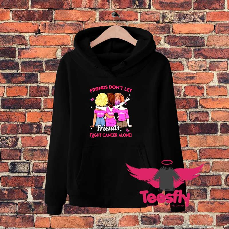 Dont Let Friends Fight Cancer Alone Hoodie