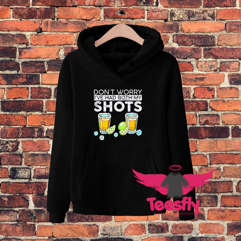 Dont Worry I Have Had Both My Shot Hoodie