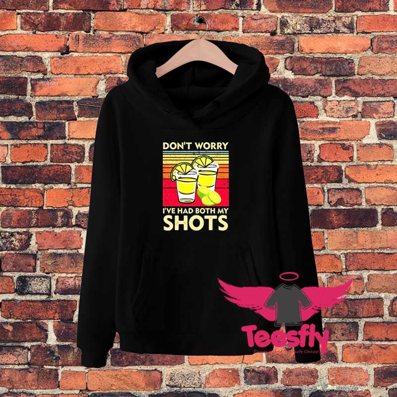 Dont Worry Ive Had Boths My Shots Hoodie
