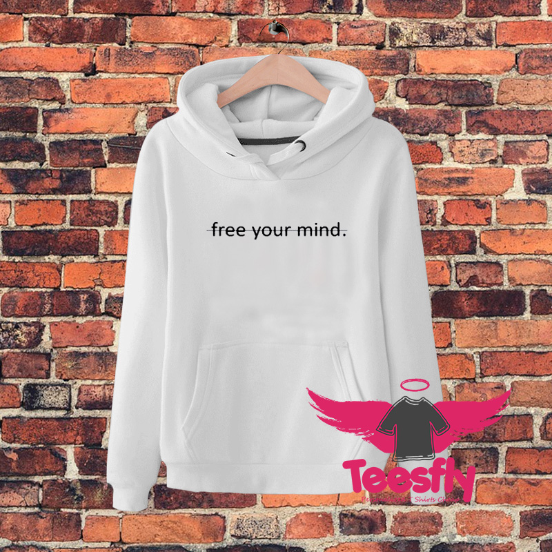 Free Your Mind Quote Hoodie