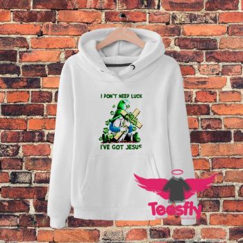 Gnome I Dont Need Luck Ive Got Jesus Hoodie