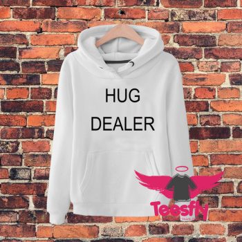 Hug Dealer Quote Hoodie