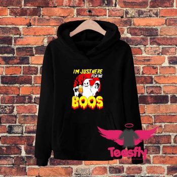 I Am Just Here For The Boos Hoodie