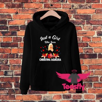 Just A Girl Who Loves Christina Aguilera Hoodie