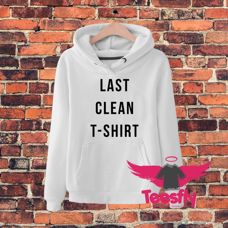 Last Clean T Shirt Quote Hoodie
