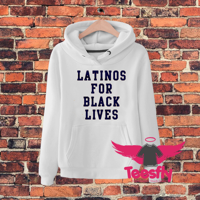 Latinos For Black Lives Quote Hoodie