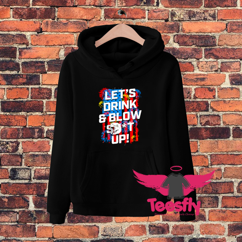 Lets Drink and Blow Shit Upw Hoodie