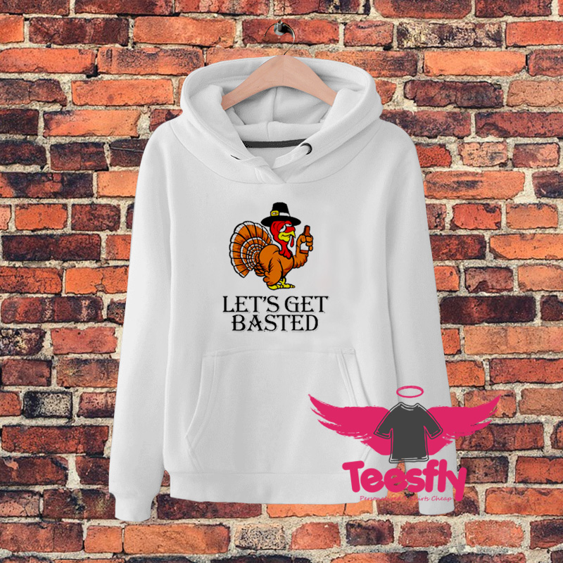 Lets Get Basted Thanksgiving Turkey Hoodie