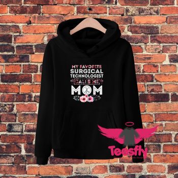 My Favorite Surgical Technologist Calls Me Mom Hoodie