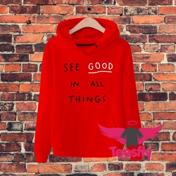 See Good In All Things Quote Hoodie