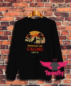 Wolf Mountains Are Calling I Must Go Sweatshirt