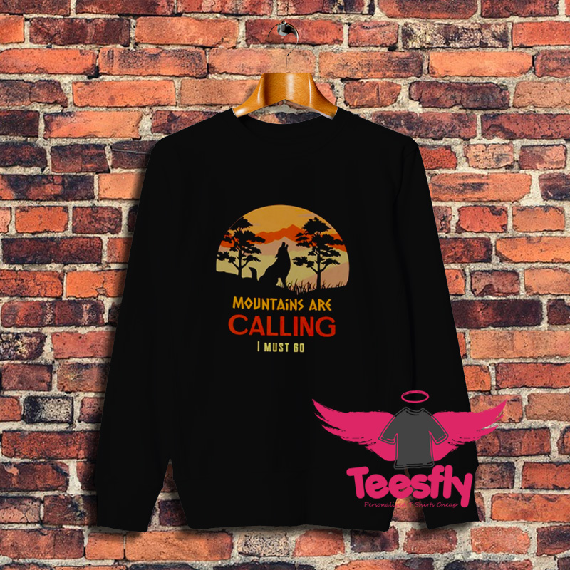 Wolf Mountains Are Calling I Must Go Sweatshirt