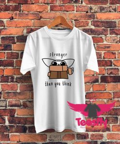 Awesome Baby Yoda Stronger Than You Think T Shirt