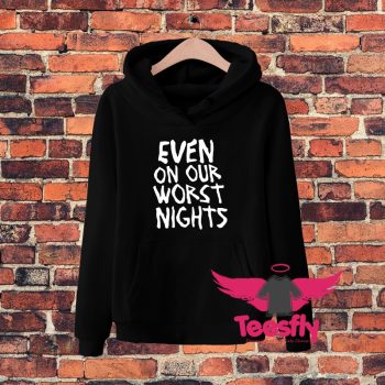 Even On Our Worst Nights Hoodie