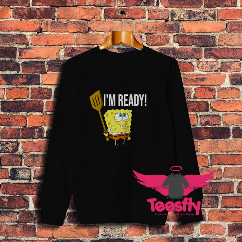 Cheap Spongebob Im Ready Sweatshirt