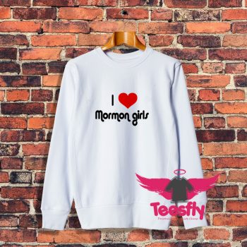 I Love Heart Mormon Girls Sweatshirt