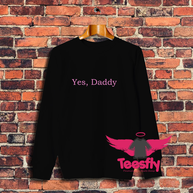 Funny Yes Daddy Sweatshirt