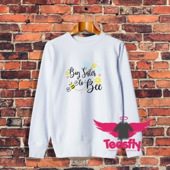 Big Sister To Bee Pregnancy Announcement Sweatshirt
