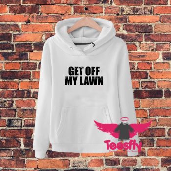 Get Off My Lawn Hoodie