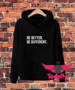 Be Better Be Different Hoodie