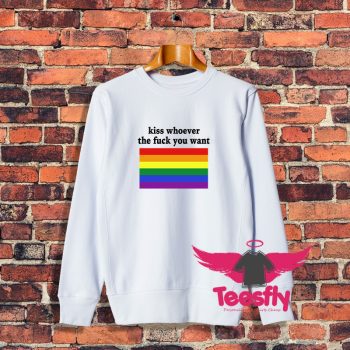 Kiss Whoever The Fuck You Want Sweatshirt