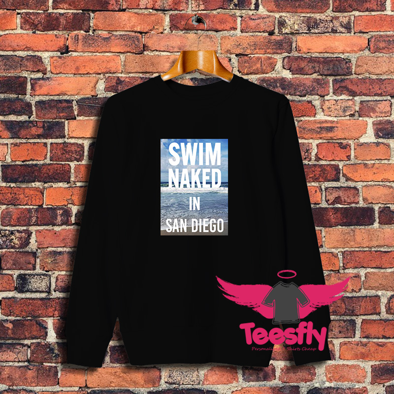 Swim Naked In San Diego Sweatshirt