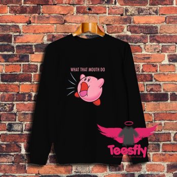 Kirby What That Mouth Do Sweatshirt