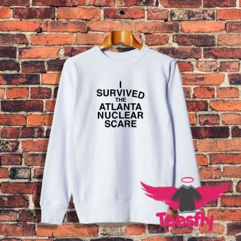 I Survived The Atlanta Nuclear Scares Sweatshirt